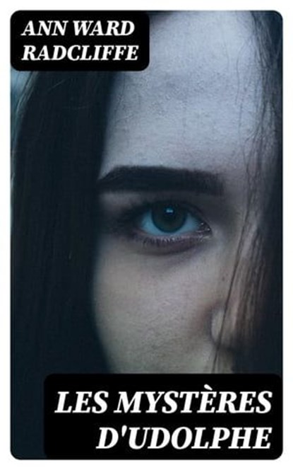 Les mystères d'Udolphe, Ann Ward Radcliffe ; Ethan Gaillard - Ebook - 8596547454519