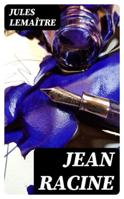 Jean Racine, Jules Lemaître ; Théo Fontaine - Ebook - 8596547455318