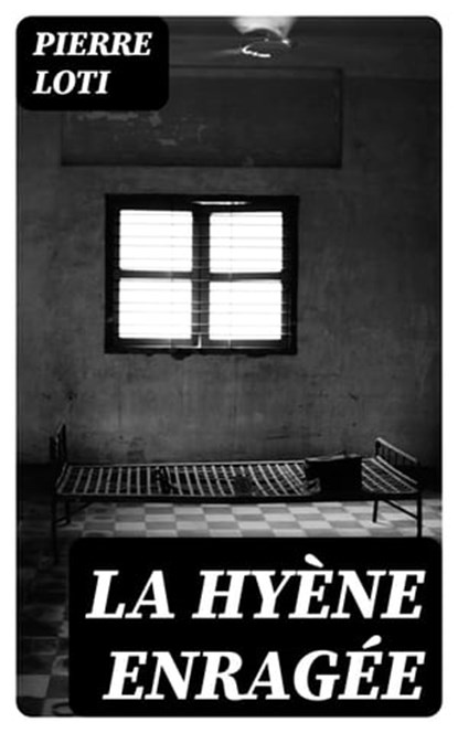La Hyène Enragée, Pierre Loti - Ebook - 8596547456315