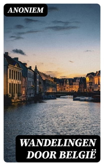 Wandelingen door België, Anoniem - Ebook - 8596547471905