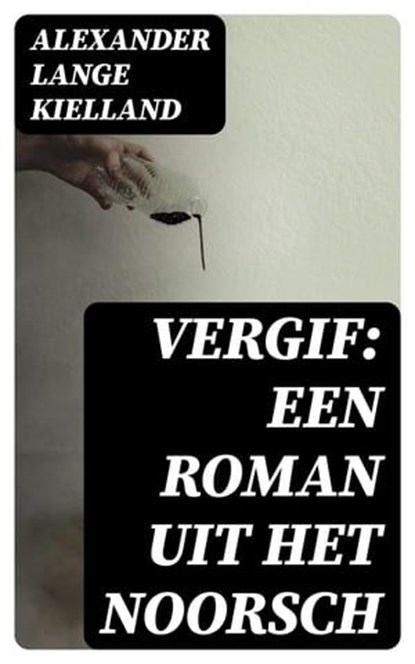 Vergif: Een Roman uit het Noorsch, Alexander Lange Kielland - Ebook - 8596547471929