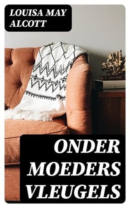 Onder Moeders Vleugels, Louisa May Alcott - Ebook - 8596547471974