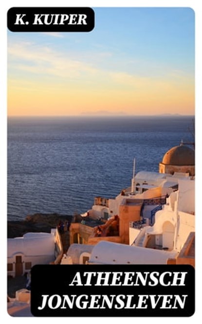 Atheensch Jongensleven, K. Kuiper - Ebook - 8596547472346