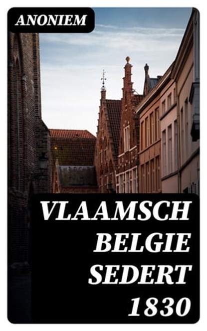 Vlaamsch Belgie sedert 1830, Anoniem - Ebook - 8596547472438