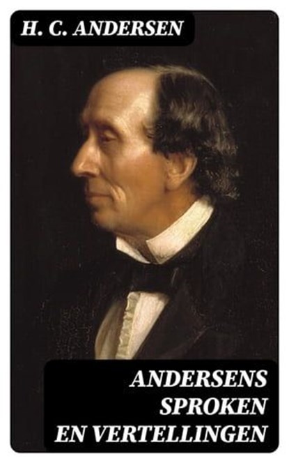 Andersens Sproken en vertellingen, H. C. Andersen - Ebook - 8596547472445