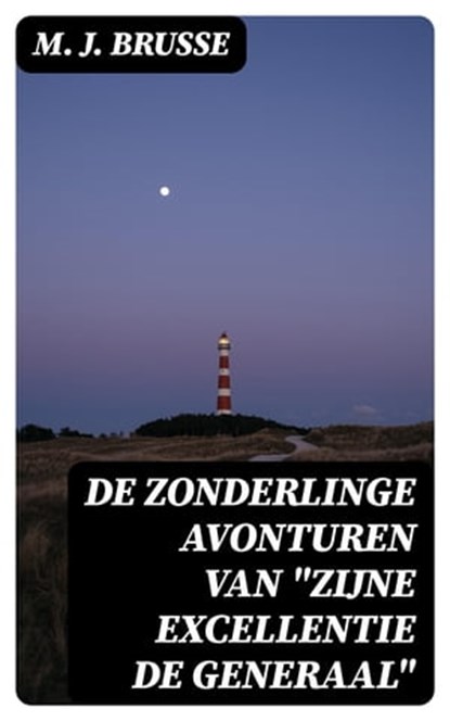 De zonderlinge avonturen van "Zijne Excellentie de Generaal", M. J. Brusse - Ebook - 8596547472568