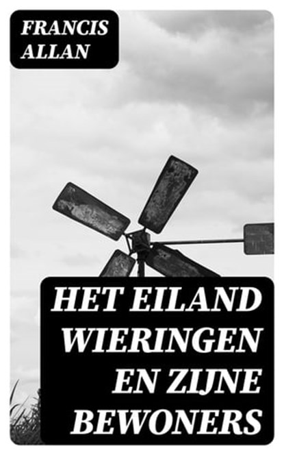 Het Eiland Wieringen en Zijne Bewoners, Francis Allan - Ebook - 8596547472650