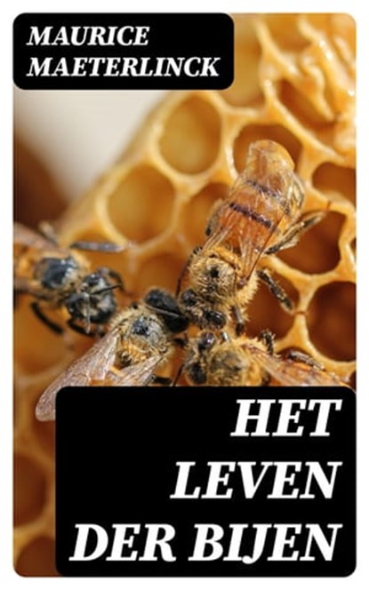 Het leven der bijen, Maurice Maeterlinck - Ebook - 8596547474272