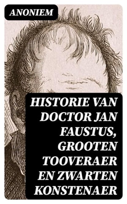 Historie van Doctor Jan Faustus, grooten tooveraer en zwarten konstenaer, Anoniem - Ebook - 8596547474364