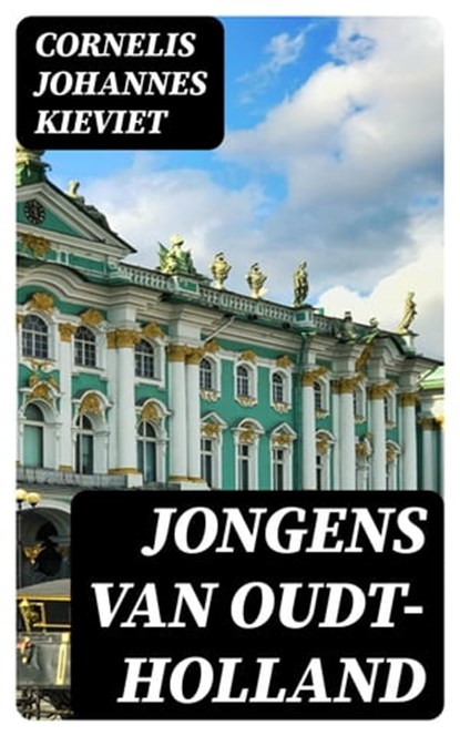 Jongens van Oudt-Holland, Cornelis Johannes Kieviet - Ebook - 8596547474449