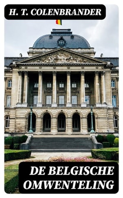 De Belgische omwenteling, H. T. Colenbrander - Ebook - 8596547474739