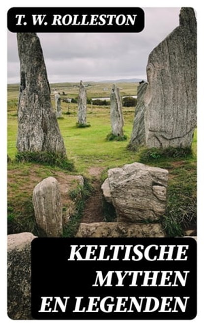 Keltische Mythen en Legenden, T. W. Rolleston - Ebook - 8596547474838