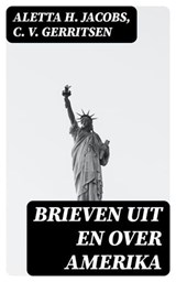Brieven uit en over Amerika - Aletta H. Jacobs ; C. V. Gerritsen ; Levi Schouten - 8596547475057