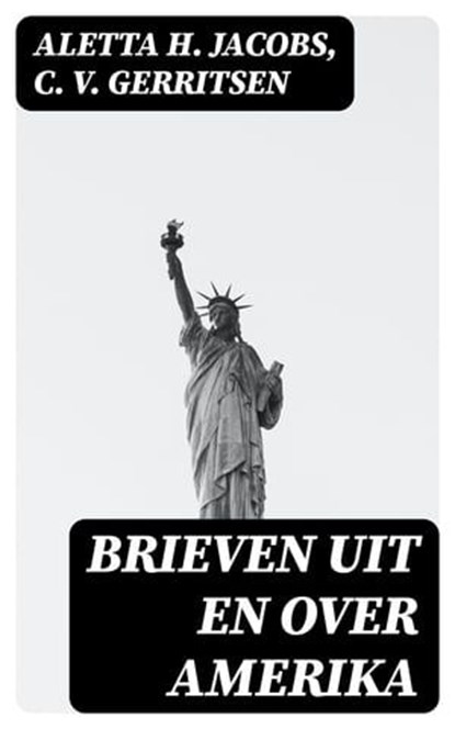 Brieven uit en over Amerika, Aletta H. Jacobs ; C. V. Gerritsen - Ebook - 8596547475057