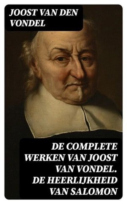 De complete werken van Joost van Vondel. De Heerlijkheid van Salomon, Joost van den Vondel - Ebook - 8596547475095