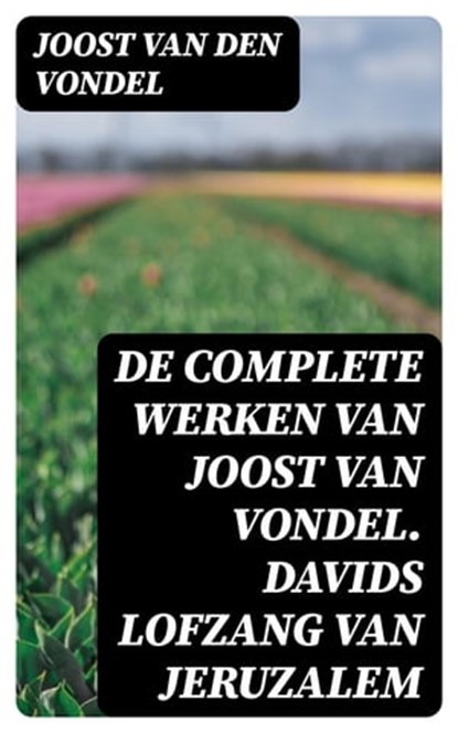 De complete werken van Joost van Vondel. Davids Lofzang van Jeruzalem, Joost van den Vondel - Ebook - 8596547475484