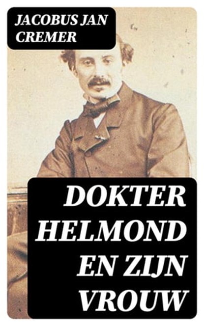 Dokter Helmond en zijn vrouw, Jacobus Jan Cremer - Ebook - 8596547475644