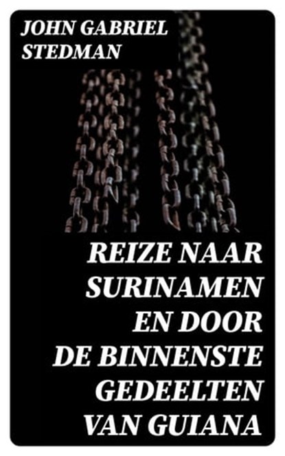 Reize naar Surinamen en door de binnenste gedeelten van Guiana, John Gabriel Stedman - Ebook - 8596547475965