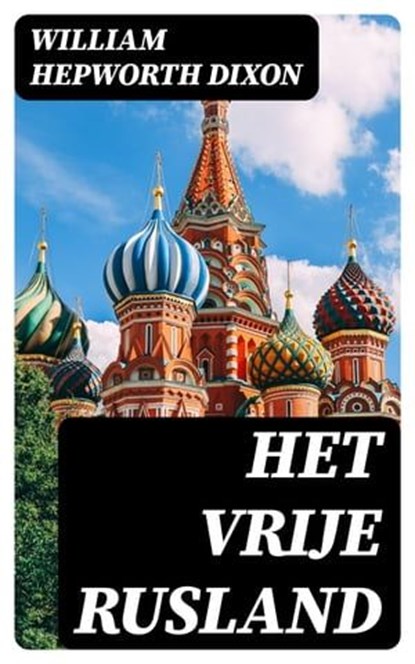 Het Vrije Rusland, William Hepworth Dixon - Ebook - 8596547476368