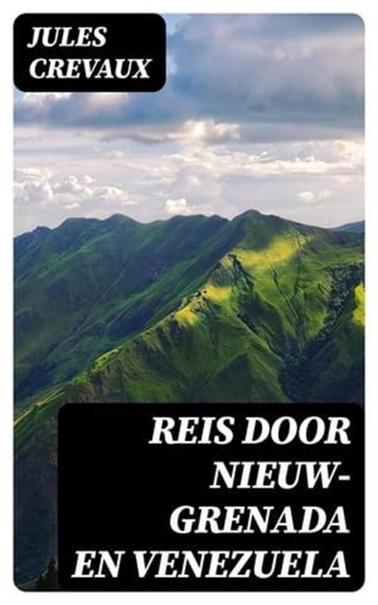 Reis door Nieuw-Grenada en Venezuela, Jules Crevaux - Ebook - 8596547476405