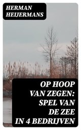 Op Hoop van Zegen: Spel van de Zee in 4 Bedrijven - Herman Heijermans ; Emiel van Dam - 8596547476429