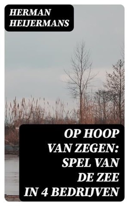 Op Hoop van Zegen: Spel van de Zee in 4 Bedrijven, Herman Heijermans - Ebook - 8596547476429