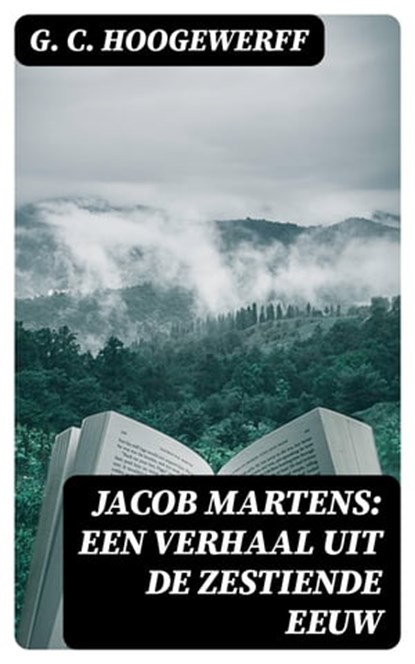 Jacob Martens: Een verhaal uit de zestiende eeuw, G. C. Hoogewerff - Ebook - 8596547476450