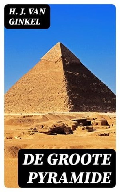 De Groote Pyramide, H. J. van Ginkel - Ebook - 8596547476573