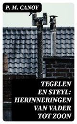 Tegelen en Steyl: Herinneringen van vader tot zoon - P. M. Canoy ; Jelle Verbeek - 8596547476719