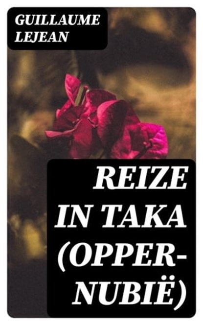 Reize in Taka (Opper-Nubië), Guillaume Lejean - Ebook - 8596547476917