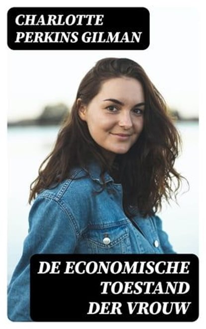 De economische toestand der vrouw, Charlotte Perkins Gilman - Ebook - 8596547476931