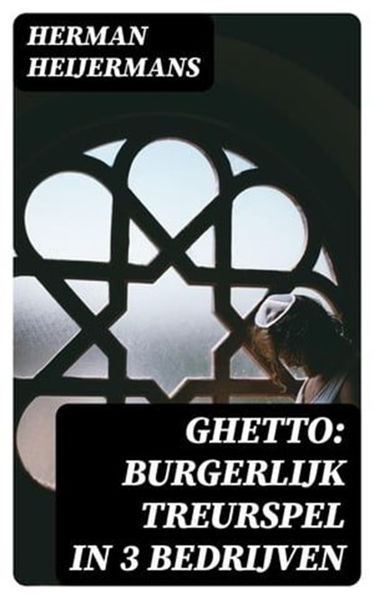 Ghetto: Burgerlijk Treurspel in 3 Bedrijven, Herman Heijermans - Ebook - 8596547477068