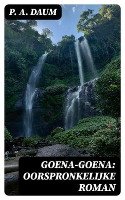 Goena-Goena: Oorspronkelijke roman, P. A. Daum - Ebook - 8596547477358