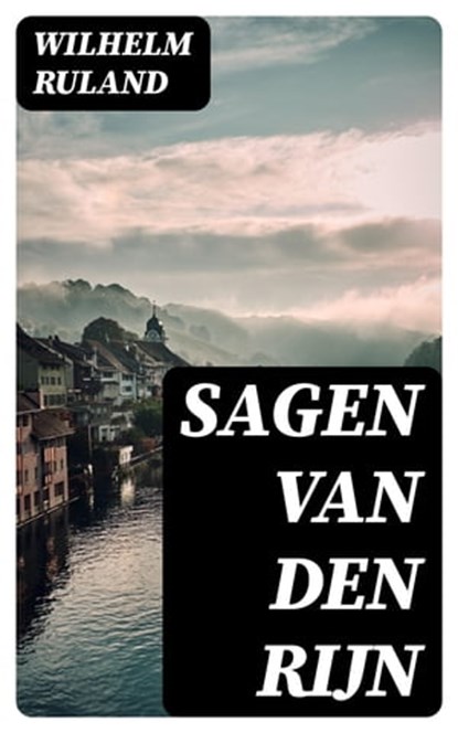 Sagen van den Rijn, Wilhelm Ruland - Ebook - 8596547477570
