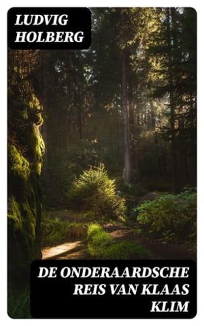 De onderaardsche reis van Klaas Klim, Ludvig Holberg - Ebook - 8596547477594