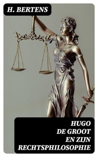 Hugo de Groot en zijn rechtsphilosophie, H. Bertens - Ebook - 8596547477686