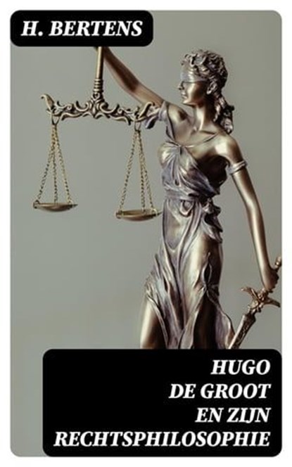 Hugo de Groot en zijn rechtsphilosophie, H. Bertens ; Dirk Sanders - Ebook - 8596547477686