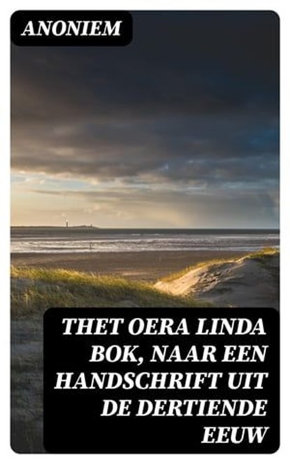 Thet Oera Linda Bok, Naar een Handschrift uit de Dertiende Eeuw, Anoniem ; Levi Schouten - Ebook - 8596547477952