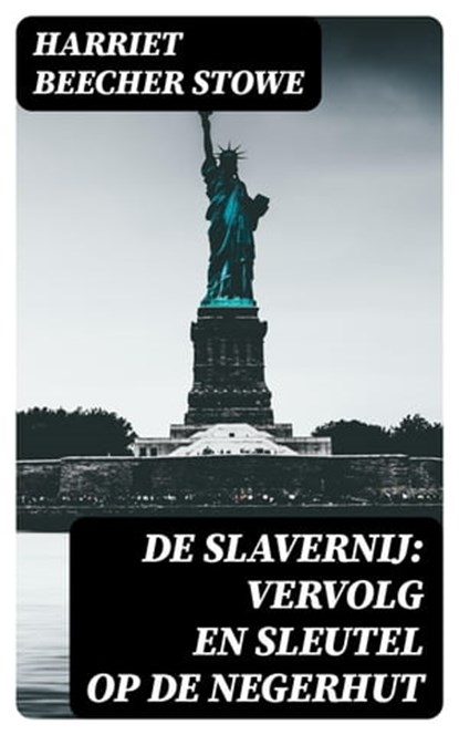 De Slavernij: Vervolg en Sleutel op De Negerhut, Harriet Beecher Stowe - Ebook - 8596547477976