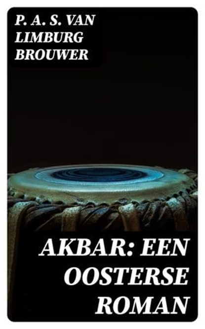 Akbar: een oosterse roman, P. A. S. van Limburg Brouwer - Ebook - 8596547477990