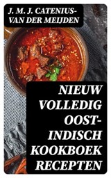 Nieuw volledig Oost-Indisch kookboek recepten - J. M. J. Catenius-van der Meijden ; Jelle Verbeek - 8596547478027