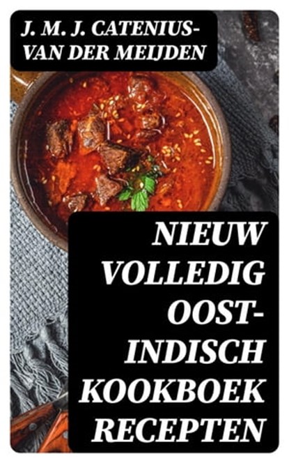 Nieuw volledig Oost-Indisch kookboek recepten, J. M. J. Catenius-van der Meijden - Ebook - 8596547478027