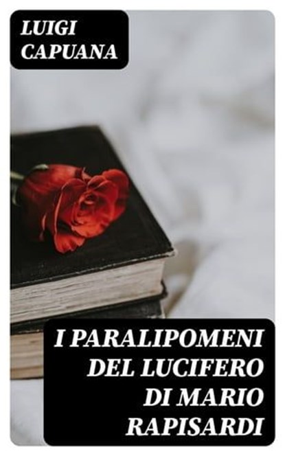 I Paralipomeni del Lucifero di Mario Rapisardi, Luigi Capuana - Ebook - 8596547479123