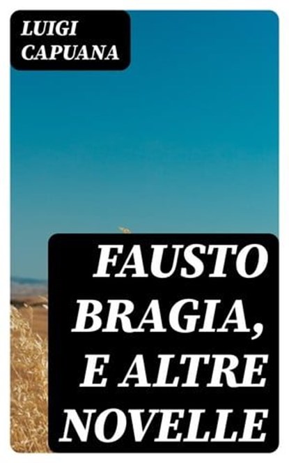 Fausto Bragia, e altre novelle, Luigi Capuana - Ebook - 8596547479154