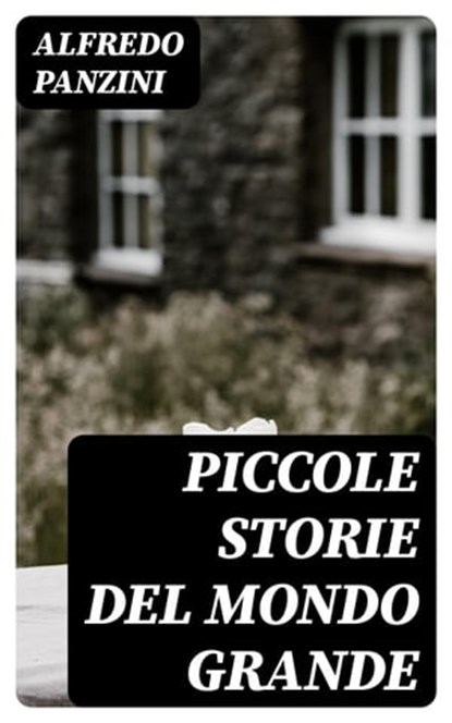 Piccole storie del mondo grande, Alfredo Panzini - Ebook - 8596547479536
