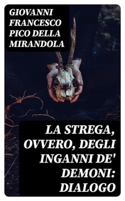 La strega, ovvero, degli inganni de' demoni: dialogo, Giovanni Francesco Pico della Mirandola - Ebook - 8596547479604