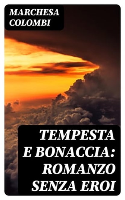 Tempesta e bonaccia: Romanzo senza eroi, Marchesa Colombi - Ebook - 8596547481348