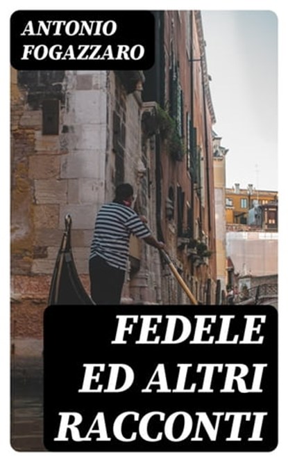 Fedele ed altri racconti, Antonio Fogazzaro - Ebook - 8596547482390