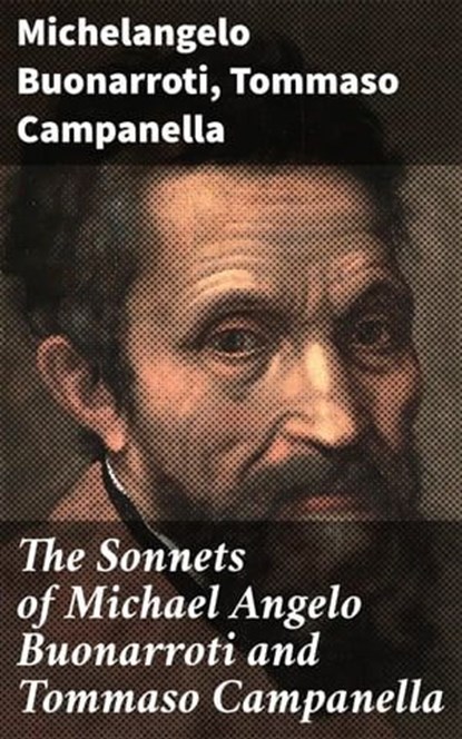 The Sonnets of Michael Angelo Buonarroti and Tommaso Campanella, Michelangelo Buonarroti ; Tommaso Campanella ; Aurelia Ravenshaw - Ebook - 8596547505549