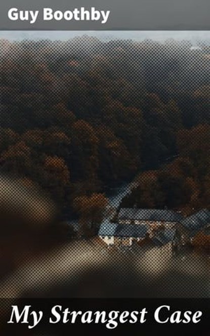 My Strangest Case, Guy Boothby - Ebook - 8596547506164